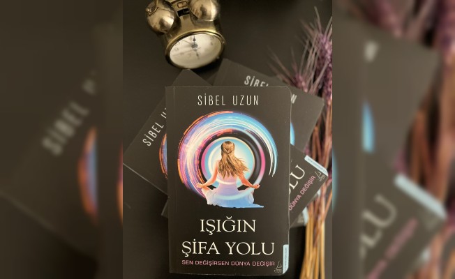 Sibel Uzun’un ilk kitabı “Işığın Şifa Yolu” çıktı